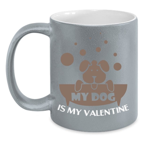 My Dog Is My Valentine Coffee Mug, Cute Dog Lovers Coffee Cup
