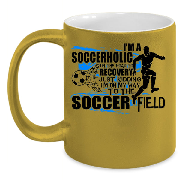 I'm On My Way To The Soccer Field Coffee Mug, I'm A Soccerholic Accent Mug