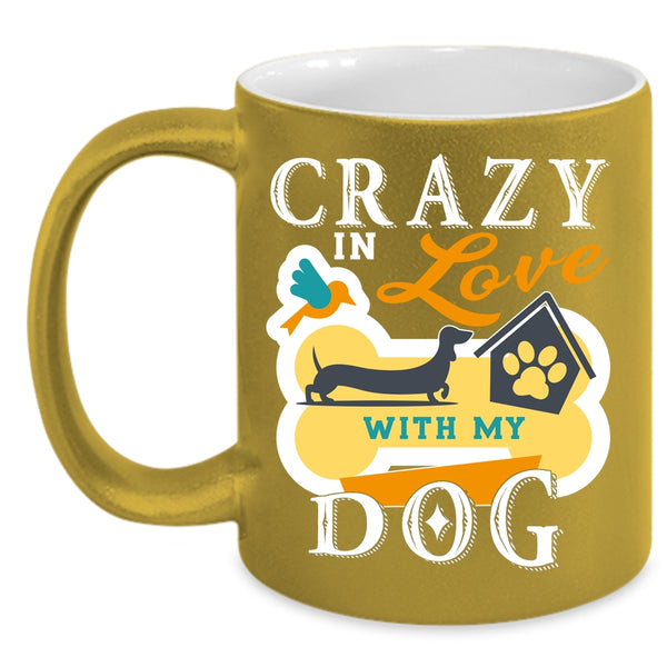 Crazy In Love With My Dog Coffee Mug, Cute Dog Lover Coffee Cup