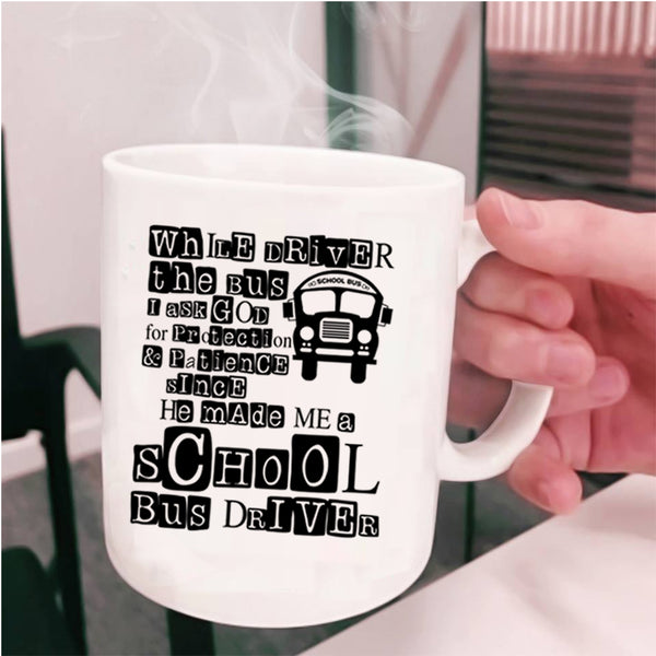 He Made Me A School Bus Driver Coffee Mug, While Driver The Bus Cup