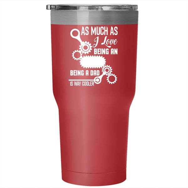 I Love Being An Ironworker Tumbler 30 oz Stainless Steel, Being A Dad Is Way Cooler Travel Mug