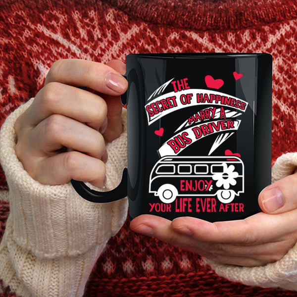 The Secret Of Happiness Coffee Mug, Marry A Bus Driver Coffee Cup