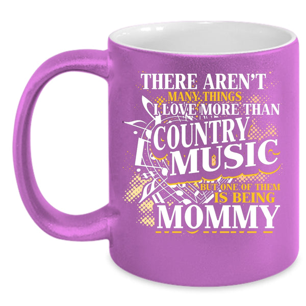 I Love More Than Country Music Coffee Mug, Being Mommy Coffee Cup