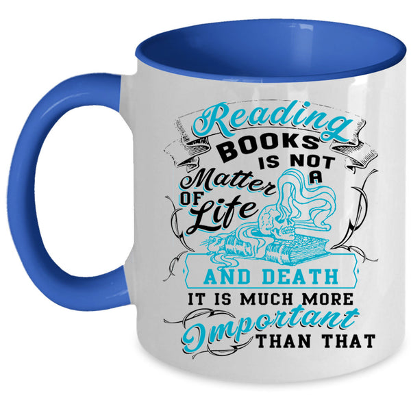 Funny Coffee Mug, Reading Books Is Not A Matter Of Life Accent Mug