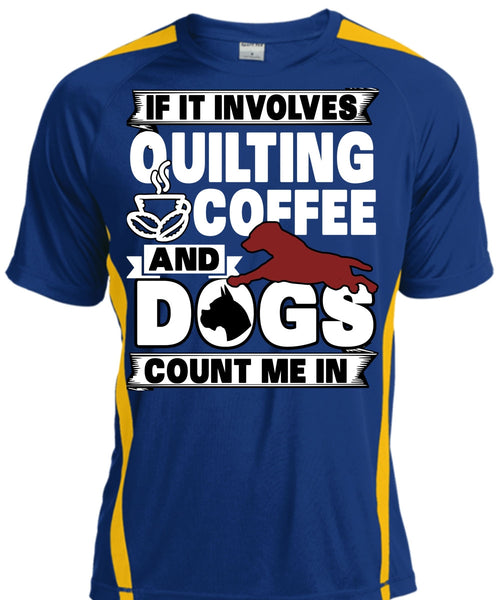 It Involves Quilting Coffee T Shirt, Dogs Count Me In T Shirt, Cool Shirt