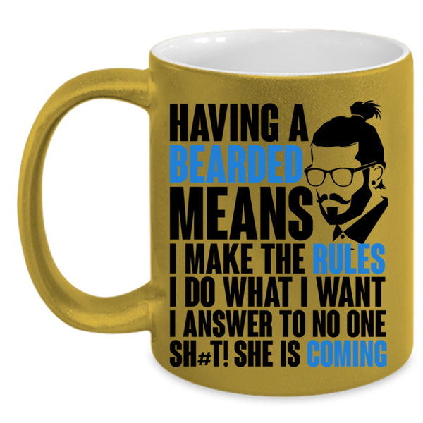 I make The Rules I Do What I Want Coffee Mug, Having A Bearded Means Accent Mug