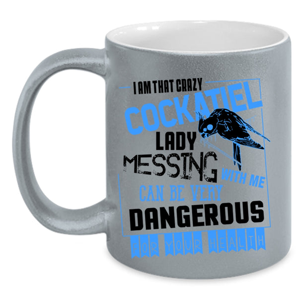 Don't Mess With Me Coffee Mug, I Am That Crazy Cockatiel Lady Accent Mug