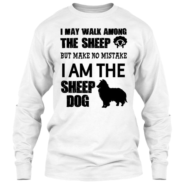 I May Walk Among Theep T Shirt, I Am The Sheep Dog T Shirt