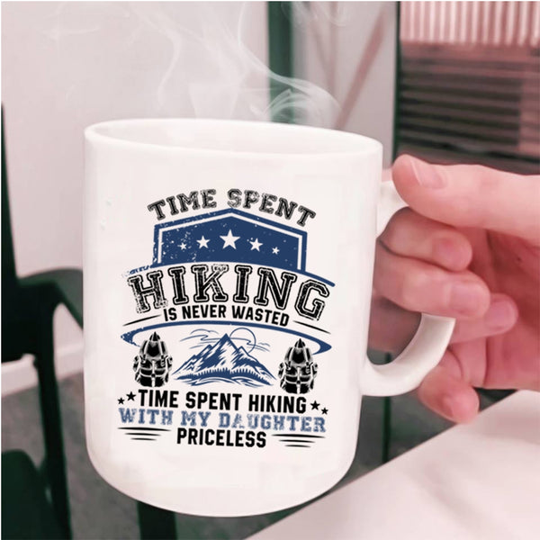 Time Spent Hiking With My Daughter Priceless Coffee Mug, Time Spent Hiking Is Never Wasted Cup