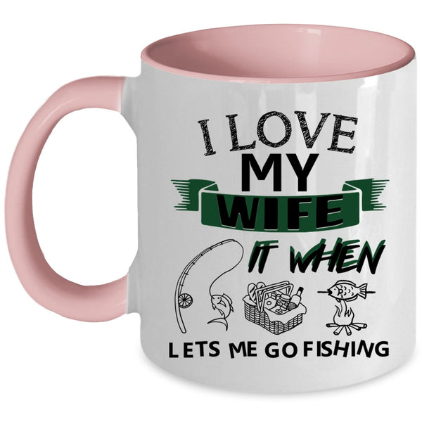 When Lets Me Go Fishing Coffee Mug, I Love My Wife Accent Mug