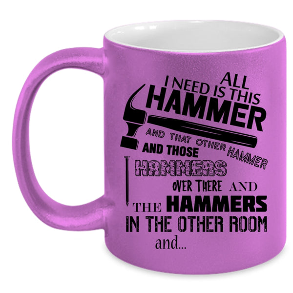 Cool Carpenter Coffee Mug, All I Need Is This Hammer Accent Mug