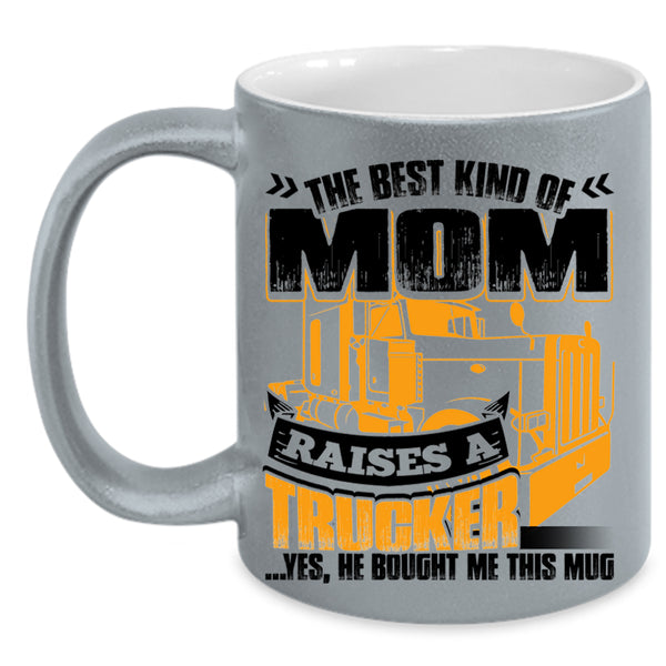 Gift For Mom Coffee Mug, The Best Kind Of Mom Raises A Trucker Accent Mug