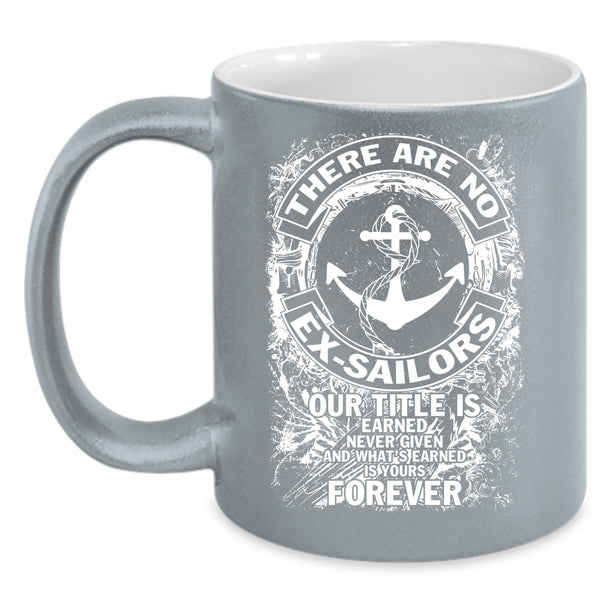 There Are No Ex-Sailors Coffee Mug, Cool Sailors Coffee Cup