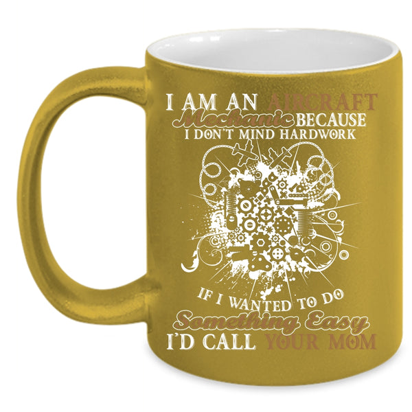 I Am An Aircraft Mechanic Coffee Mug, Gift For Mechanics Coffee Cup