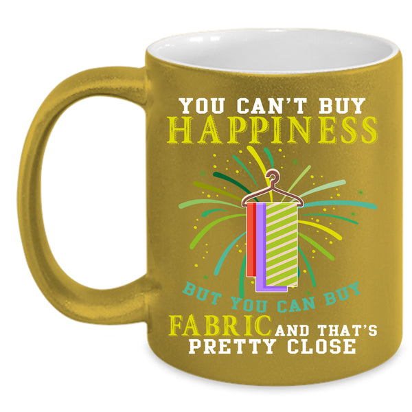 You Can't Buy Happiness Coffee Mug, You Can Buy Fabric Coffee Cup