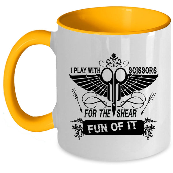 Funny Hairstylist Coffee Mug, I Play With Scissors For The Shear Fun Of It Accent Mug