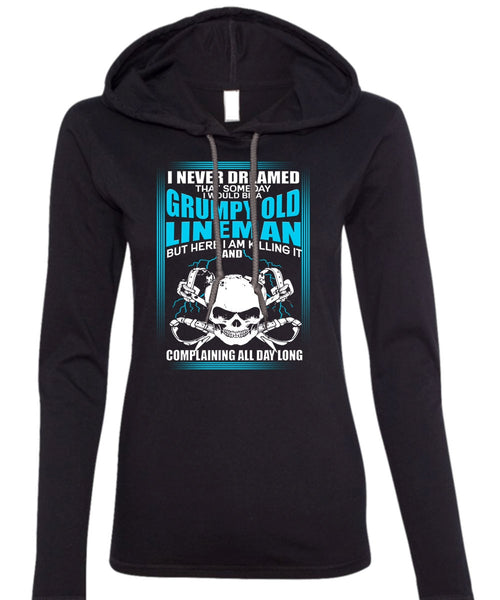 I Would Be A Grumpy Old Lineman T Shirt, I Never Dreamed T Shirt (Anvil Ladies Ringspun Hooded)