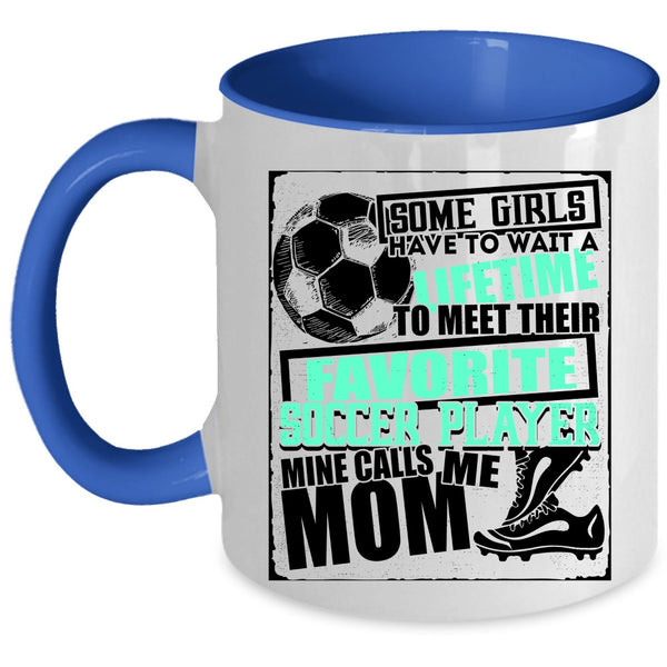 Cool Soccer Coffee Mug, My Favorite Soccer Player Calls Me Mom Accent Mug