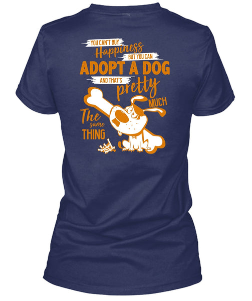 You Can't Buy Happiness T Shirt, You Can Adopt A Dog T Shirt
