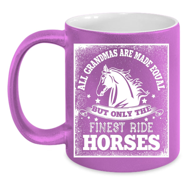 All Grandmas Are Made Equal Coffee Mug, Only The Finest Ride Horses Coffee Cup