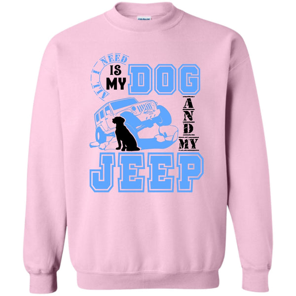 I Love My Jeep And Dog T Shirt, All I Need Is My Dog Sweatshirt