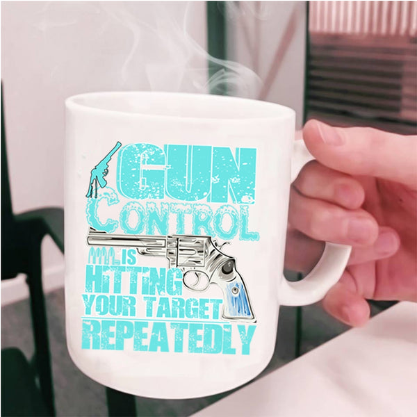 Awesome Gunner Coffee Mug, Gun Control Is Hitting Your Target Cup