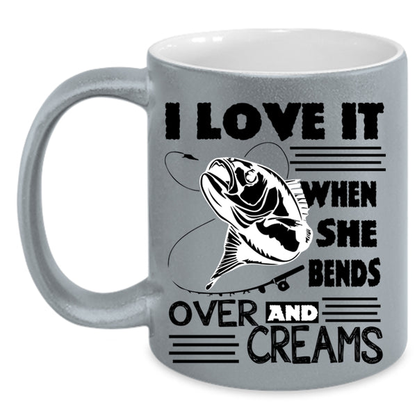She Bends Over And Creams Coffee Mug, I Love Fishing Accent Mug