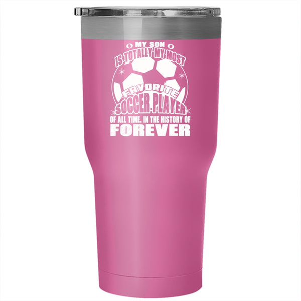 My Son Is My Most Favorite Soccer Player Tumbler 30 oz Stainless Steel, I Love My Son Travel Mug