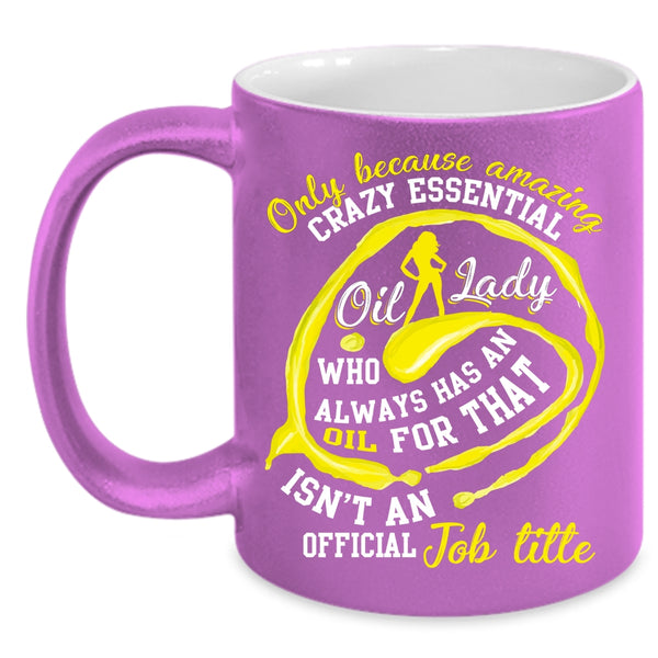 Crazy Essential Oil Lady Coffee Mug, Cute Lady Coffee Cup