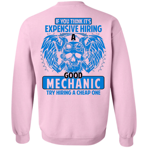 Being A Mechanic T Shirt, It's Expensive Hiring A Good Mechanic Sweatshirt