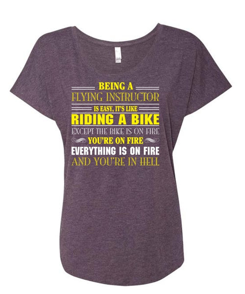 Being A Flying Instructor Is Easy T Shirt, It's Like Riding A Bike Except The Bike Is On Fire T Shirt (Ladies' Triblend Dolman Sleeve)