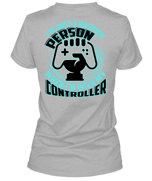 I'm Just A Happier Person T Shirt, I Love Gaming T Shirt