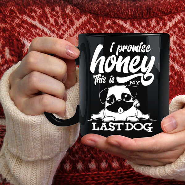 I Promise Honey This Is My Last Dog Coffee Mug, Cute Dogs Coffee Cup