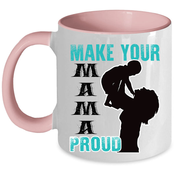 Gift For Mom Coffee Mug, Make Your Mama Proud Accent Mug