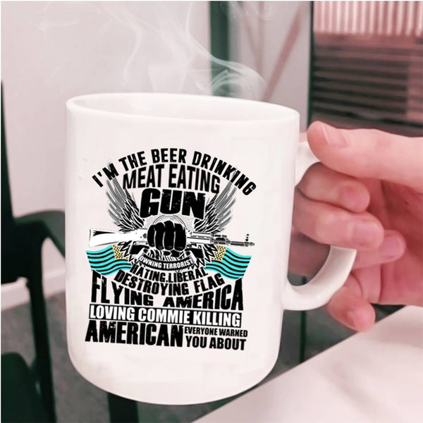 Flag Flying America Loving Coffee Mug, I'm The Beer Drinking Meat Eating Cup