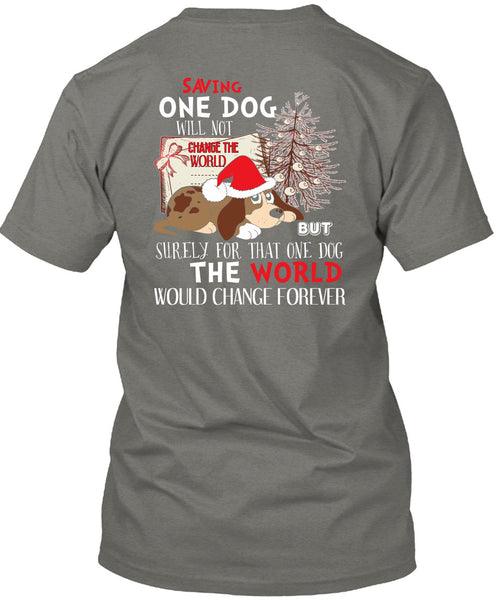 Saving One Dog Will Not Change The World T Shirt, I Love Christmas T Shirt