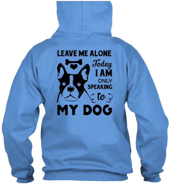 I Am Only Speaking To My Dog T Shirt, Favorite T Shirt