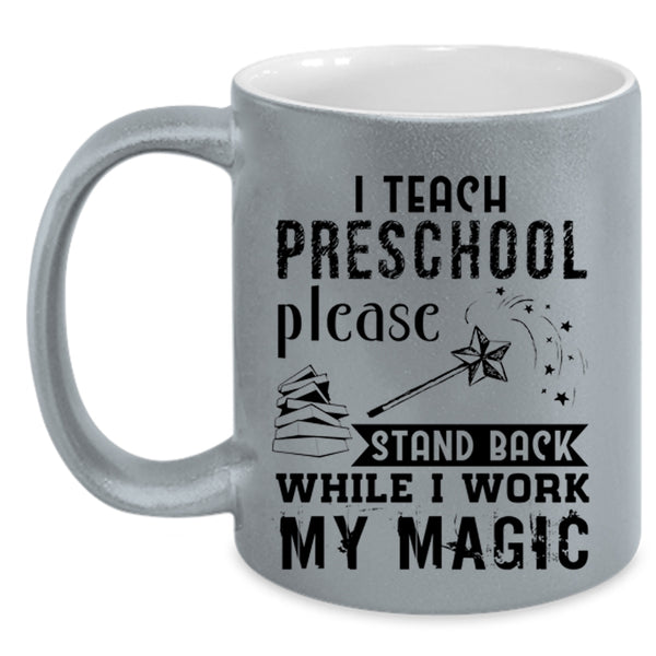Stand Back While I Work My Magic Coffee Mug, I Teach Preschool Accent Mug