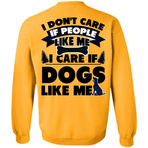 I Love My Dog T Shirt, I Care If Dogs Like Me Sweatshirt