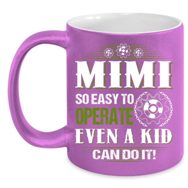 Mimi So Easy To Operate Even A Kid Can Do It Coffee Mug, Cute Mimi Coffee Cup