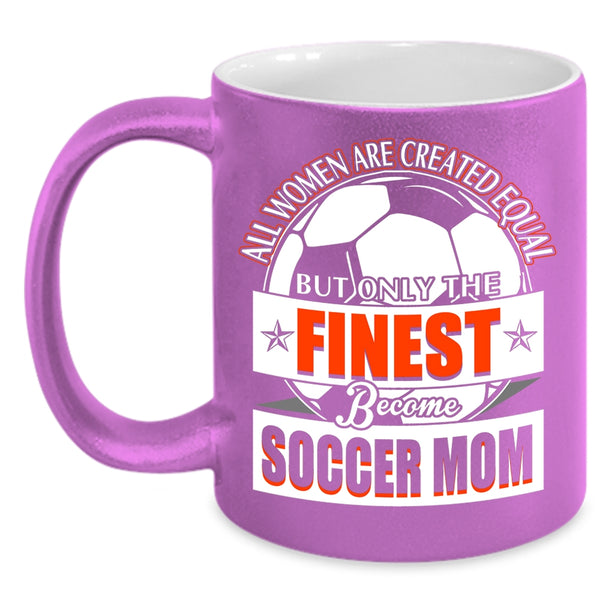 Only The Finest Become Soccer Mom Coffee Mug, Cool Lady Coffee Cup
