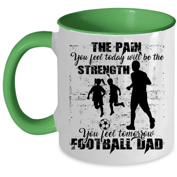 Cool Football Dad Coffee Mug, You Feel Tomorrow Football Dad Accent Mug
