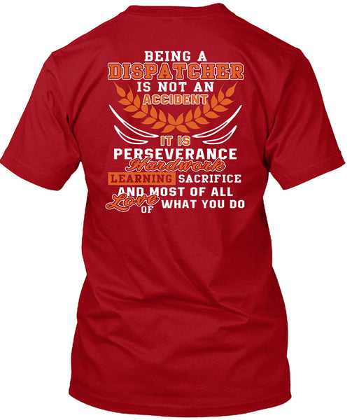 Being A Dispatcher Is Not An Accident T Shirt, It Is Perseverance Hard Work T Shirt