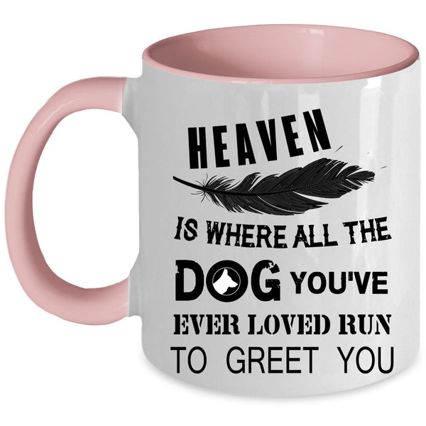 You're Ever Loved Run To Greet You Coffee Mug, Heaven Is Where All The Dog Accent Mug