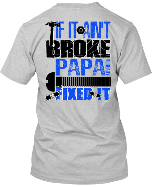 If It Ain't Broke Papa Already Fixed It T Shirt, I Love Papa T Shirt