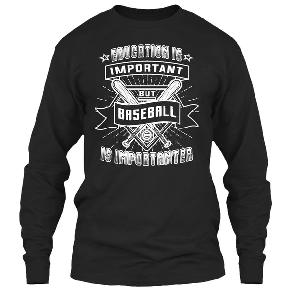 Education Is Important T Shirt, But Baseball Is Importanter T Shirt