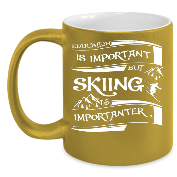 Education Is Important Coffee Mug, Skiing Is Importanter Coffee Cup