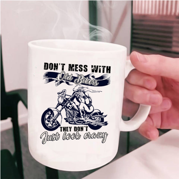 They Don't Just Look Crazy Coffee Mug, Don't Mess With Old Bikers Cup