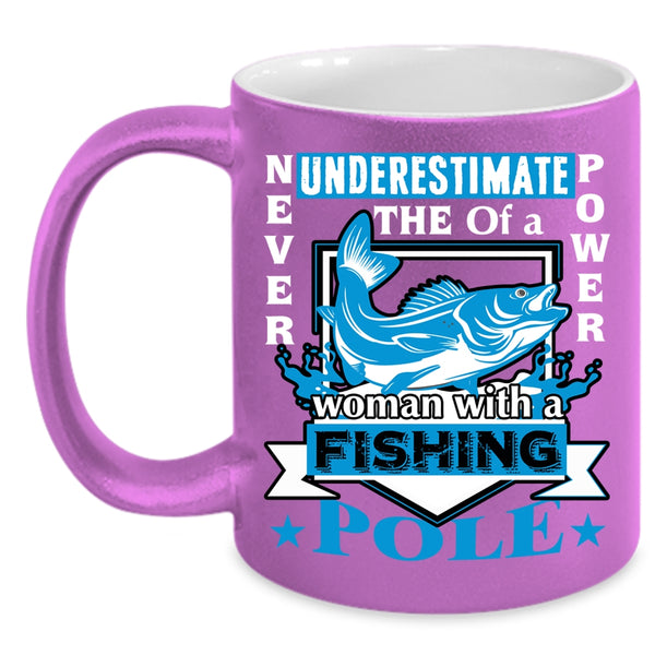 The Power Of A Woman With A Fishing Pole Coffee Mug, Funny Coffee Cup