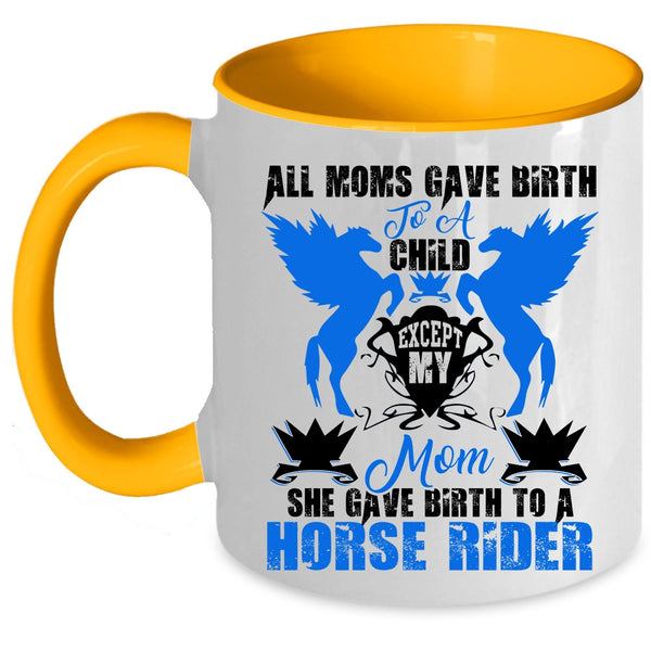Cool Mom Coffee Mug, My Mom Gave Birth To A Horse Rider Accent Mug